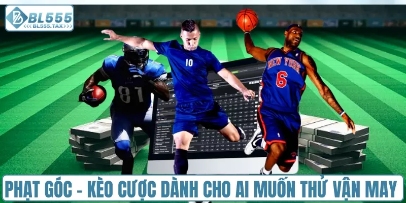 Phạt góc - Kèo cược dành cho ai muốn thử vận may 